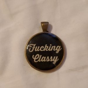 "Fucking Classy" pendant